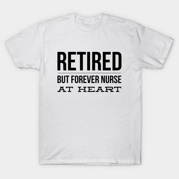 Retired But Forever Nurse At Heart T-Shirt by Textee Store